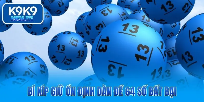 Bí kíp giữ ổn định dàn đề 64 số bất bại