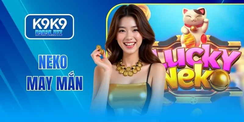 Neko May Mắn - Quay 10 Giây Là Nhân Ngay 100 Lần Thưởng