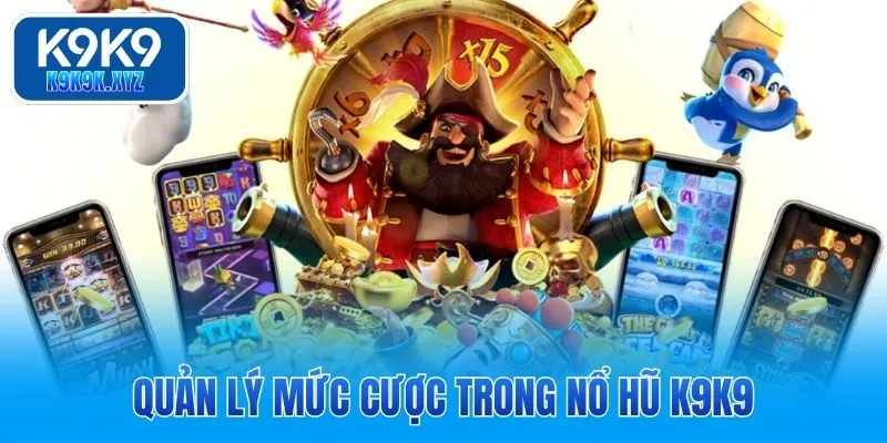 Quản lý mức cược trong nổ hũ ở K9K9