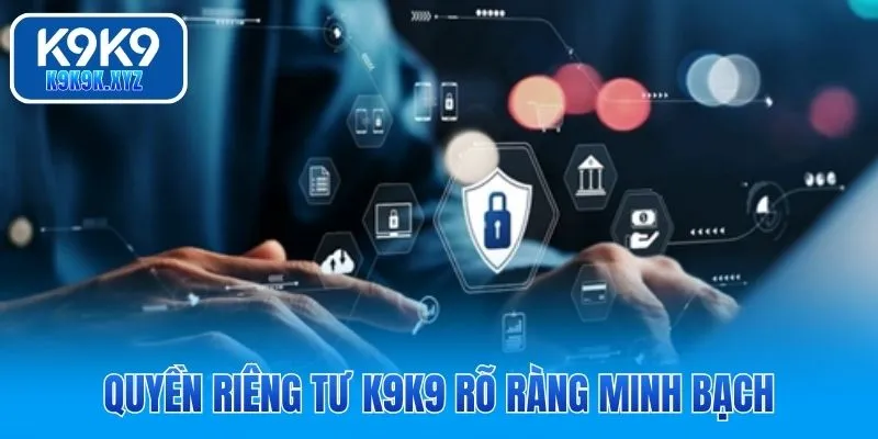 Quyền riêng tư K9K9 rõ ràng minh bạch